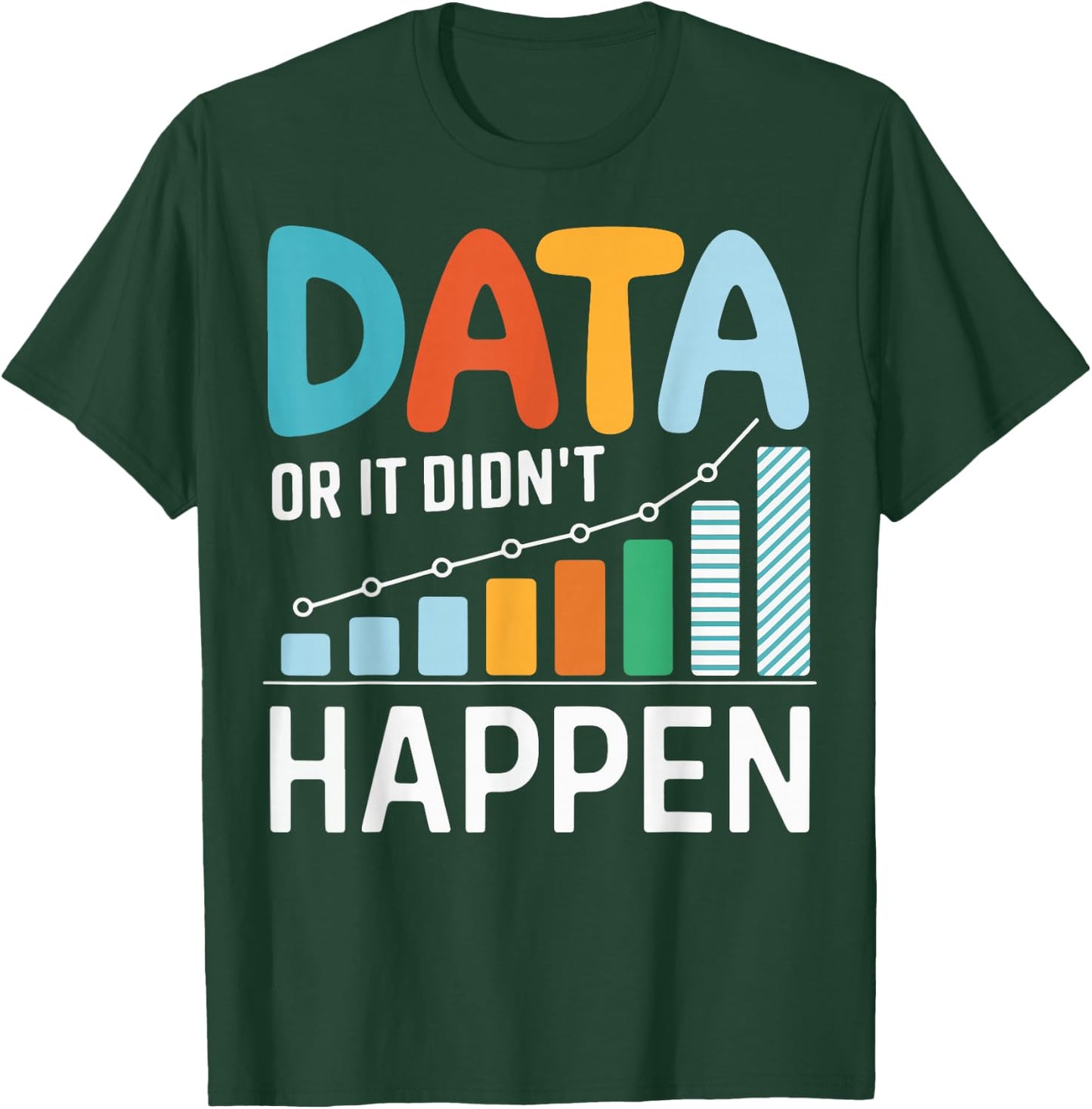 Data or It Didn't Happen T-Shirt - T-Shirt | Forest