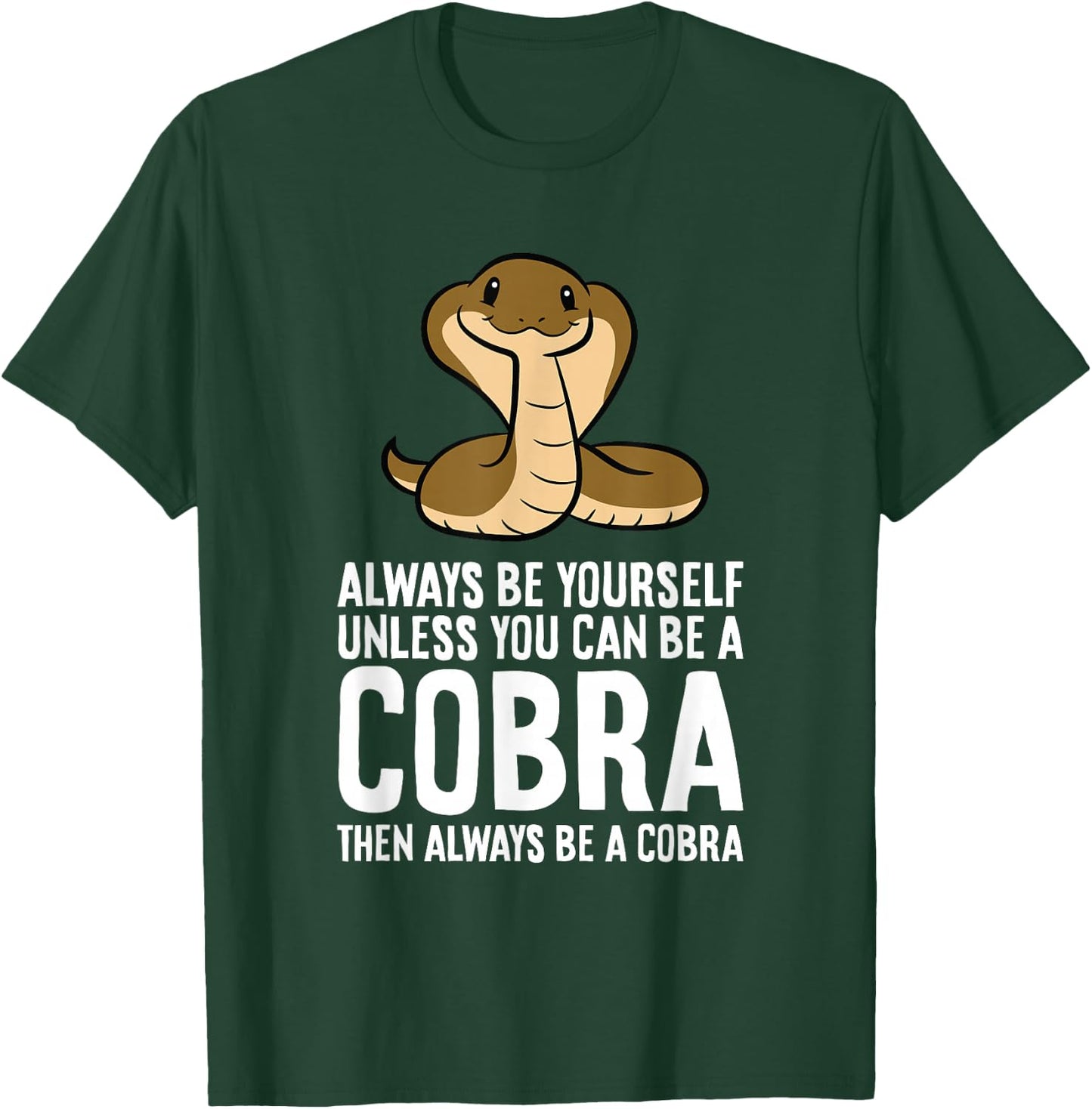 King Cobra Always Be Yourself Unless You Can Be A Cobra T-Shirt - T-Shirt | Forest