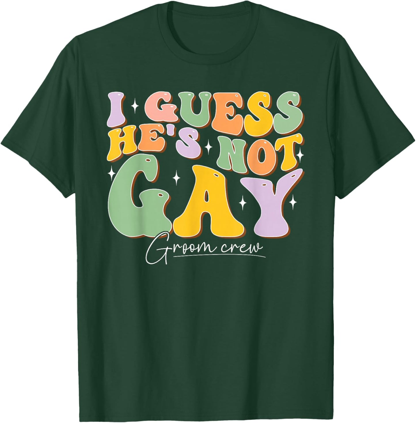 I Guess He's NOT Gay Croom Crew Best Friend Bachelor Party T-Shirt - T-Shirt | Forest