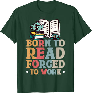 Born To Read Forced To Work T-Shirt - T-Shirt | Forest