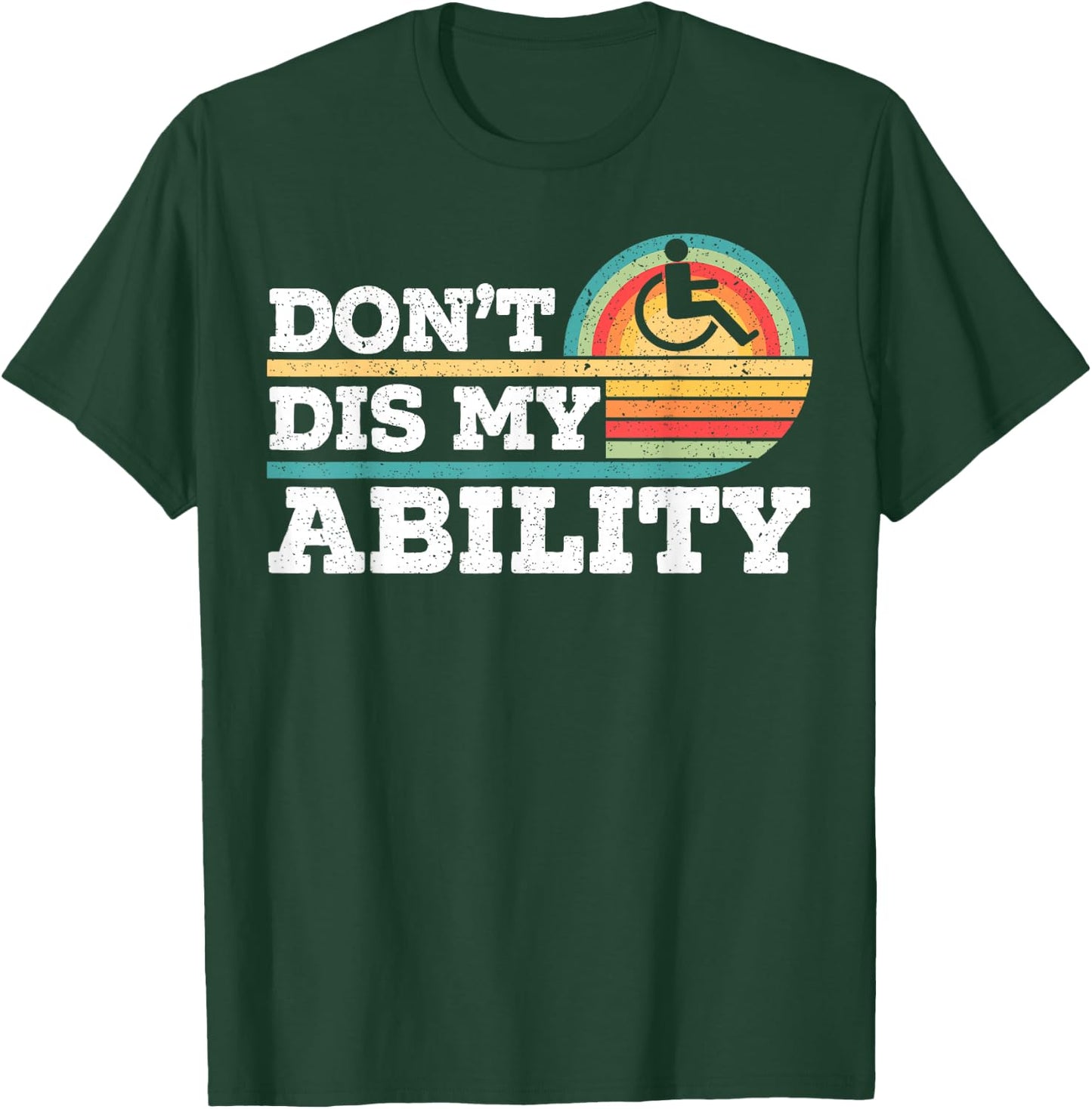 Don't Dis My Ability Wheelchair User Handicap Disabled T-Shirt - T-Shirt | Forest
