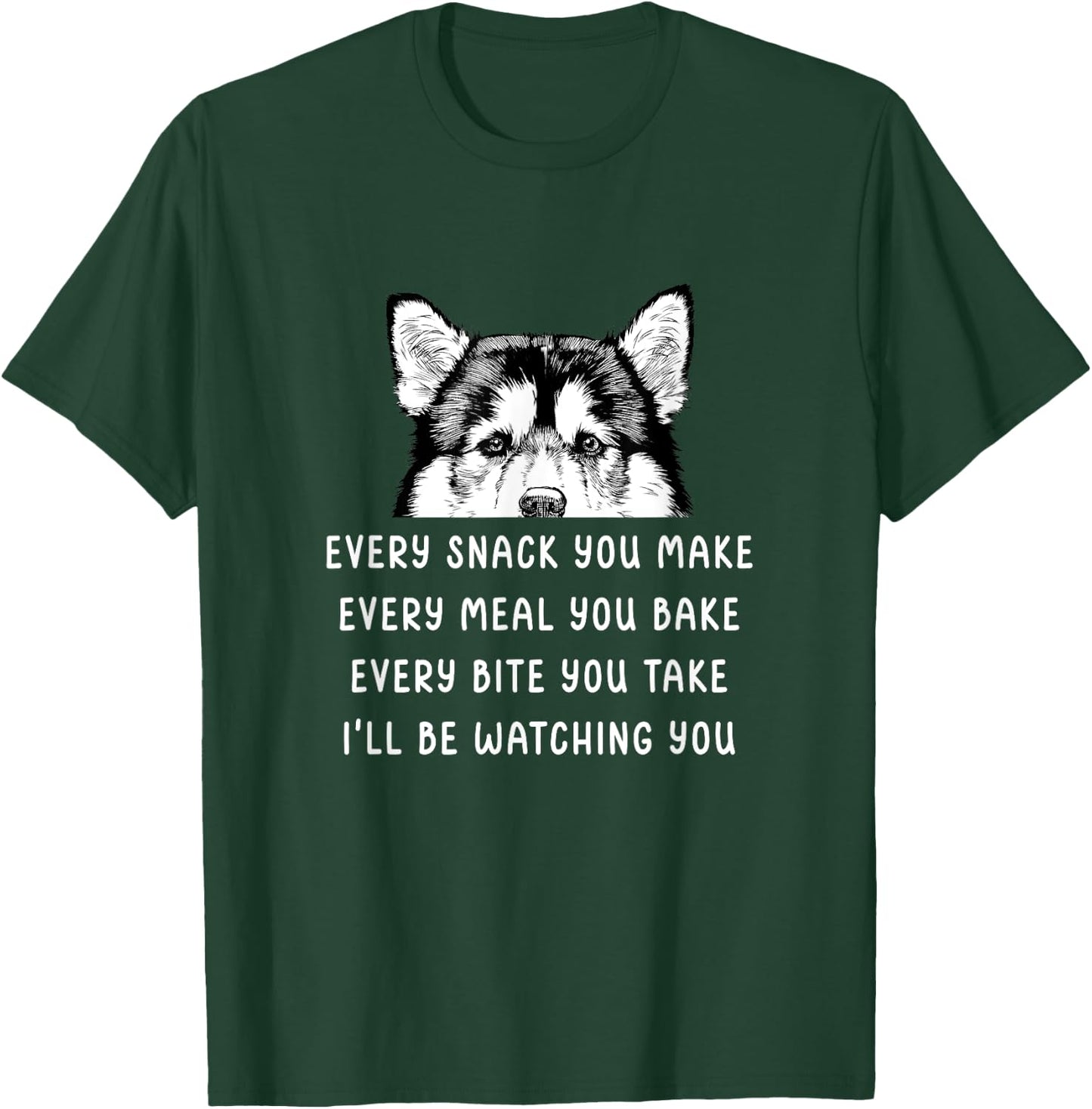 Every snack you make Every meal you bake Alaskan Malamute T-Shirt - T-Shirt | Forest
