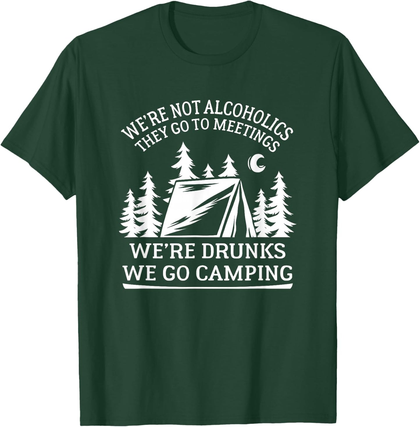 Alcoholics go to meetings, we're drunks we go camping T-Shirt - T-Shirt | Forest