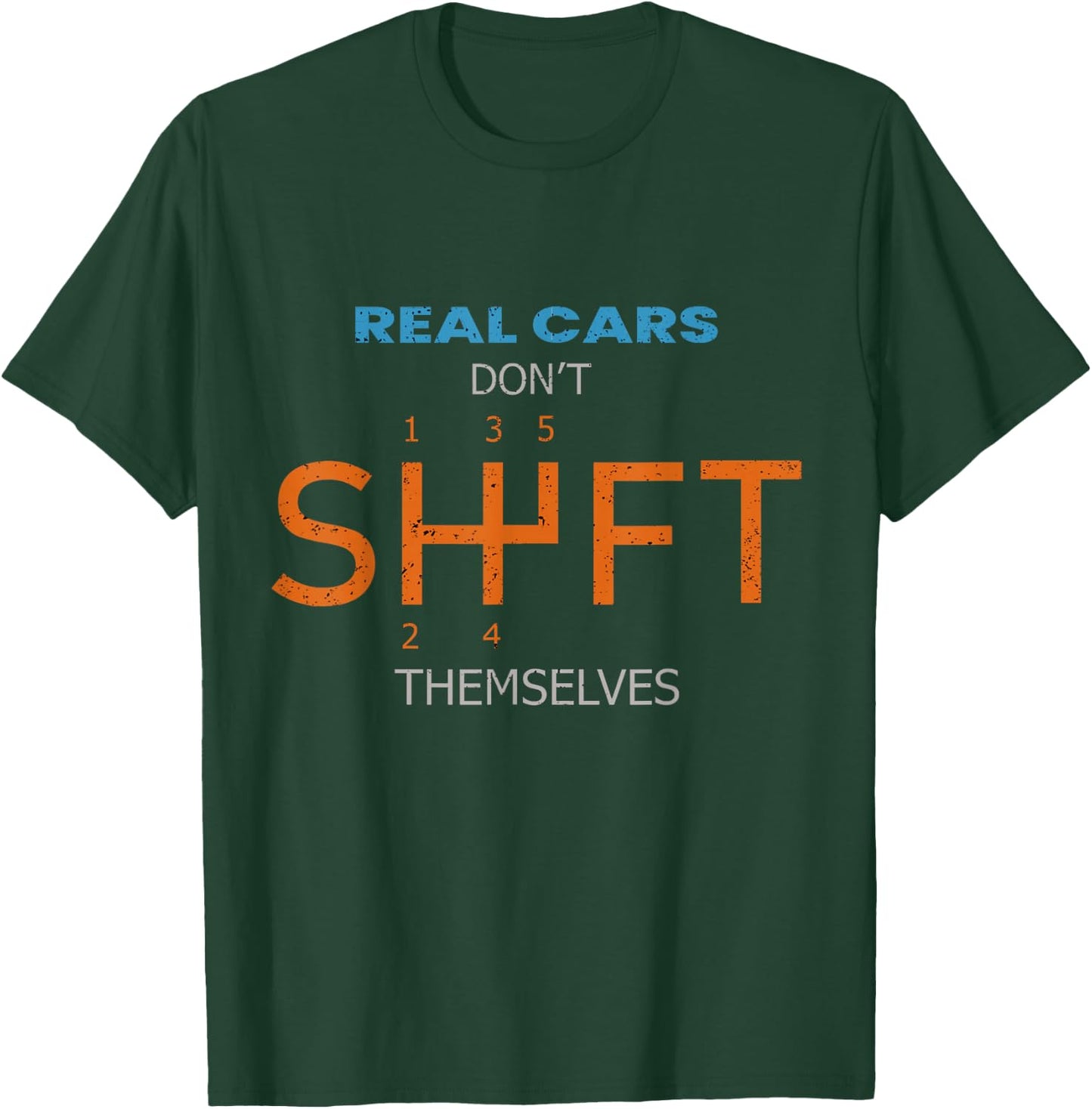 Real Cars Dont Shift Themselves Classic Lover Speed Drifting T-Shirt - T-Shirt | Forest