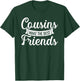 Cousins make the best friends T-Shirt - T-Shirt | Forest
