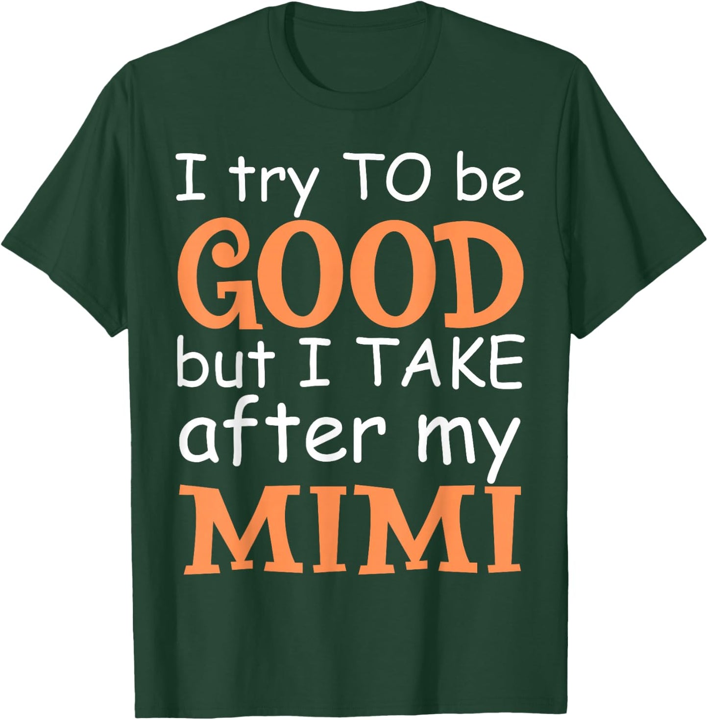 I Try To Be Good But I Take After My Mimi Funny Family T-Shirt - T-Shirt | Forest