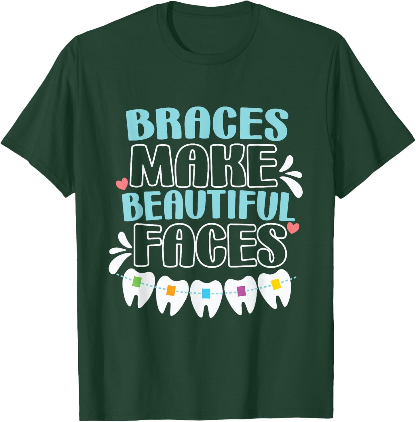 Braces Make Beautiful Faces for Tooth Brace Awareness T-Shirt - T-Shirt | Forest