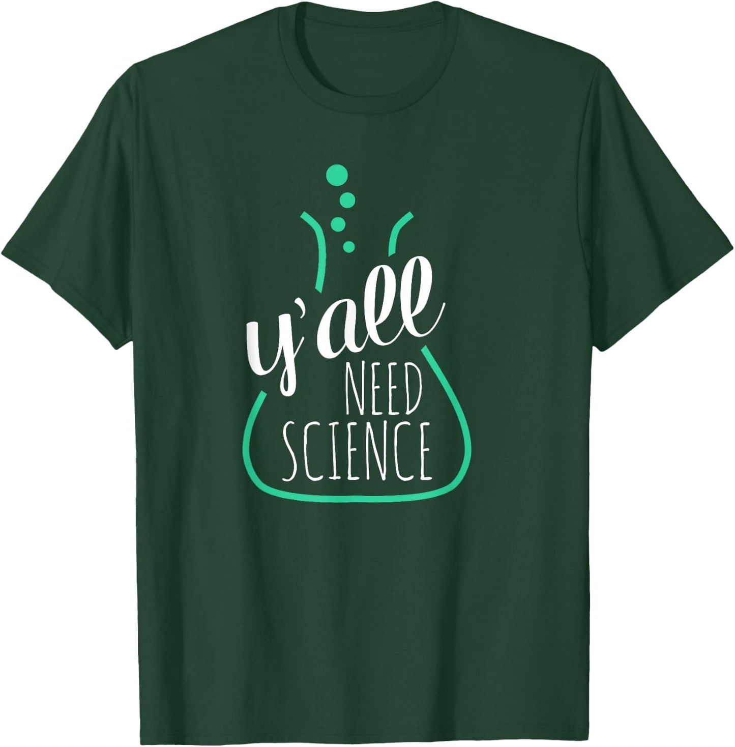 Y'all Need Science - for Science Teachers & Geeks T-Shirt - T-Shirt | Forest