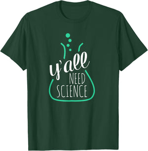 Y'all Need Science - for Science Teachers & Geeks T-Shirt - T-Shirt | Forest
