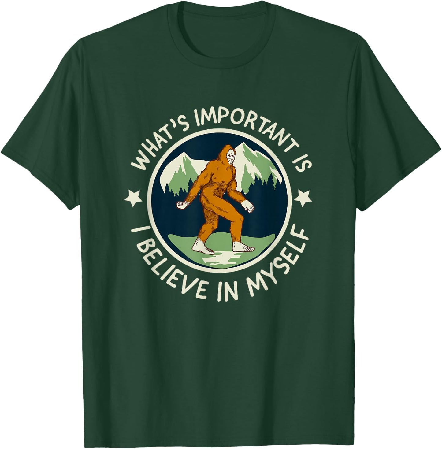 What's Important Is I Believe in Myself - funny Sasquatch T-Shirt - T-Shirt | Forest
