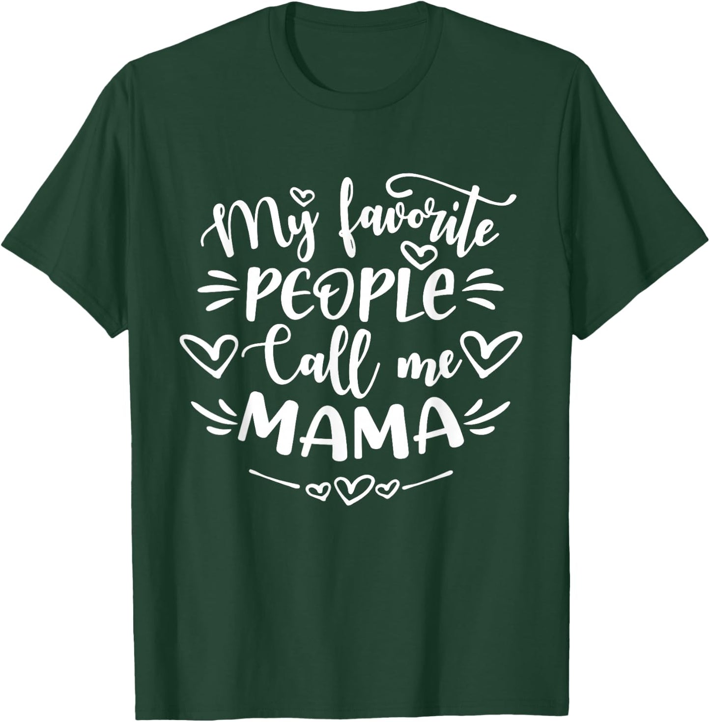 My Favorite People Call Me Mama Shirt Funny Mother's Day T-Shirt - T-Shirt | Forest