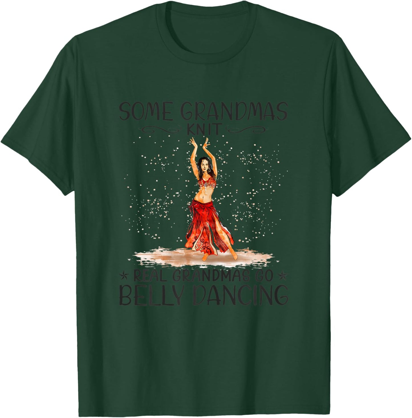 Some Grandmas Knit Real Grandmas Play Go Belly Dancing T-Shirt - T-Shirt | Forest