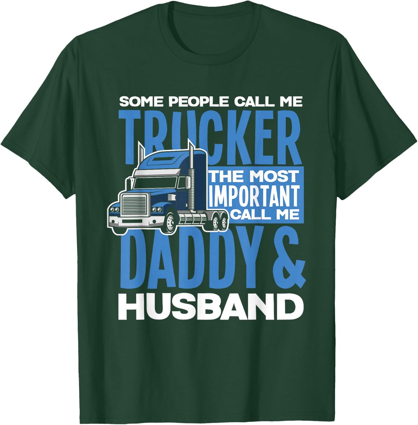 Trucker Daddy Husband Truck Driving Dad T-Shirt - T-Shirt | Forest