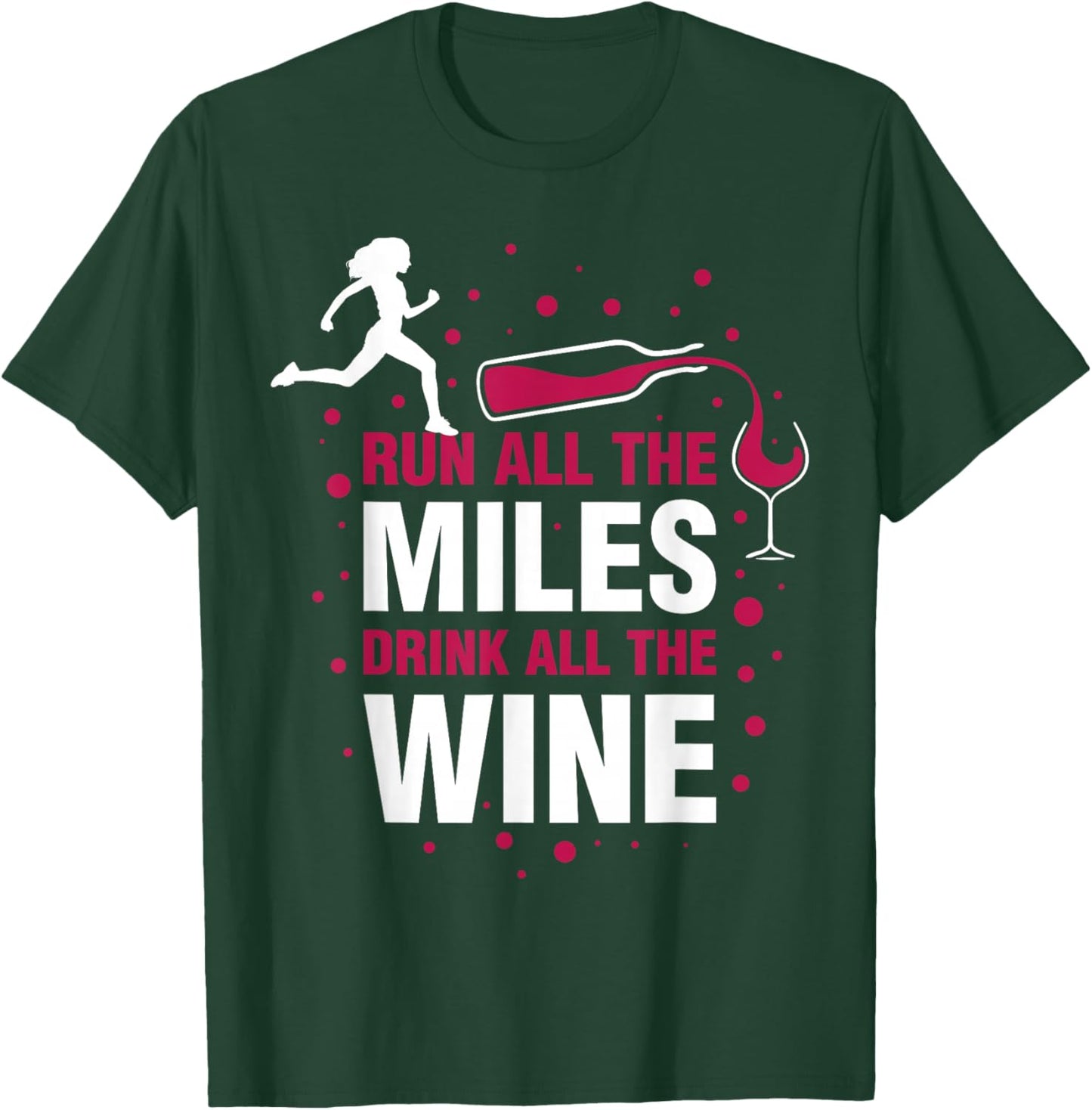 Run All The Miles Drink All The Wine T-Shirt - T-Shirt | Forest