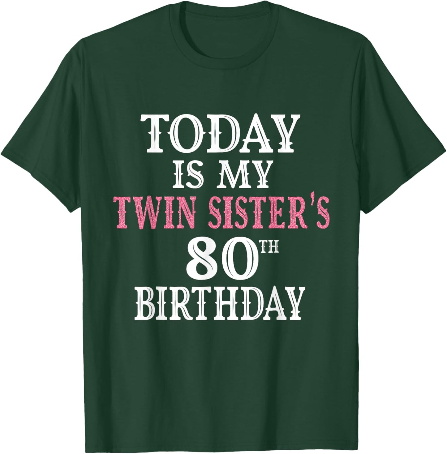 Today Is My Twin Sister's 80th Birthday Party 80 Years Old T-Shirt - T-Shirt | Forest