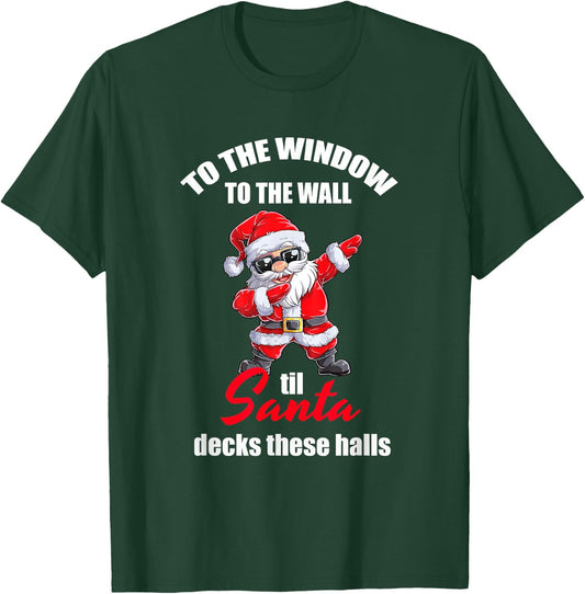 To The Window To The Wall Til Santa Decks These Halls T-Shirt - T-Shirt | Forest