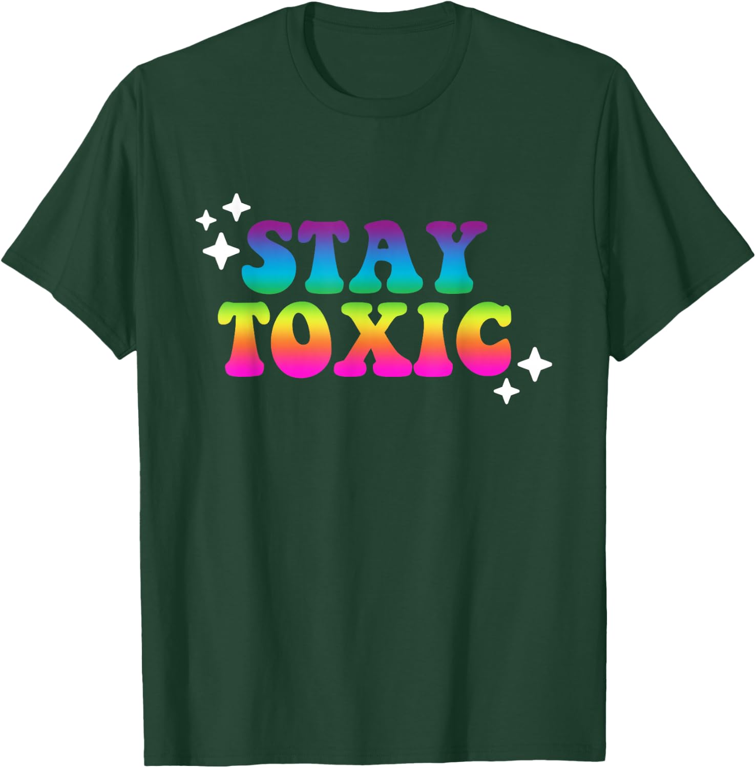 Stay Toxic Quote T-Shirt - T-Shirt | Forest