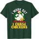 I WORK OUT - JUST KIDDING I CHASE CHICKENS | Funny Chicken T-Shirt - T-Shirt | Forest