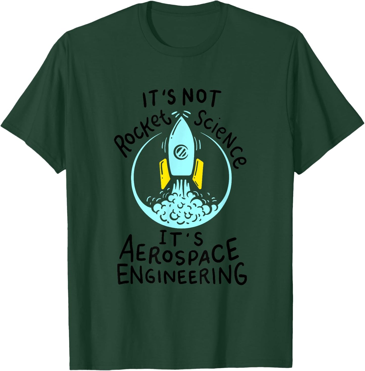 It's Not Rocket Science, It's Aerospace Engineering! T-Shirt - T-Shirt | Forest