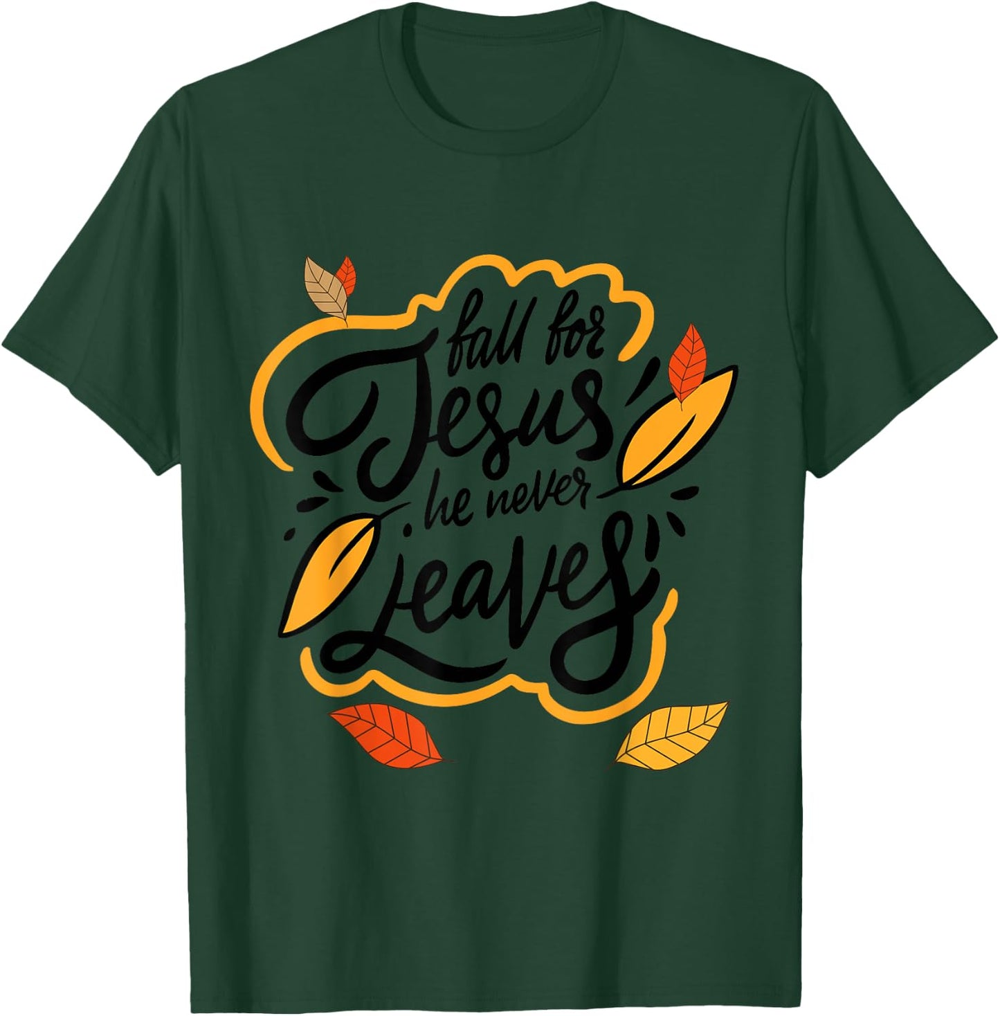 Fall for Jesus He Never Leaves Christian Faith Jesus Lover T-Shirt - T-Shirt | Forest