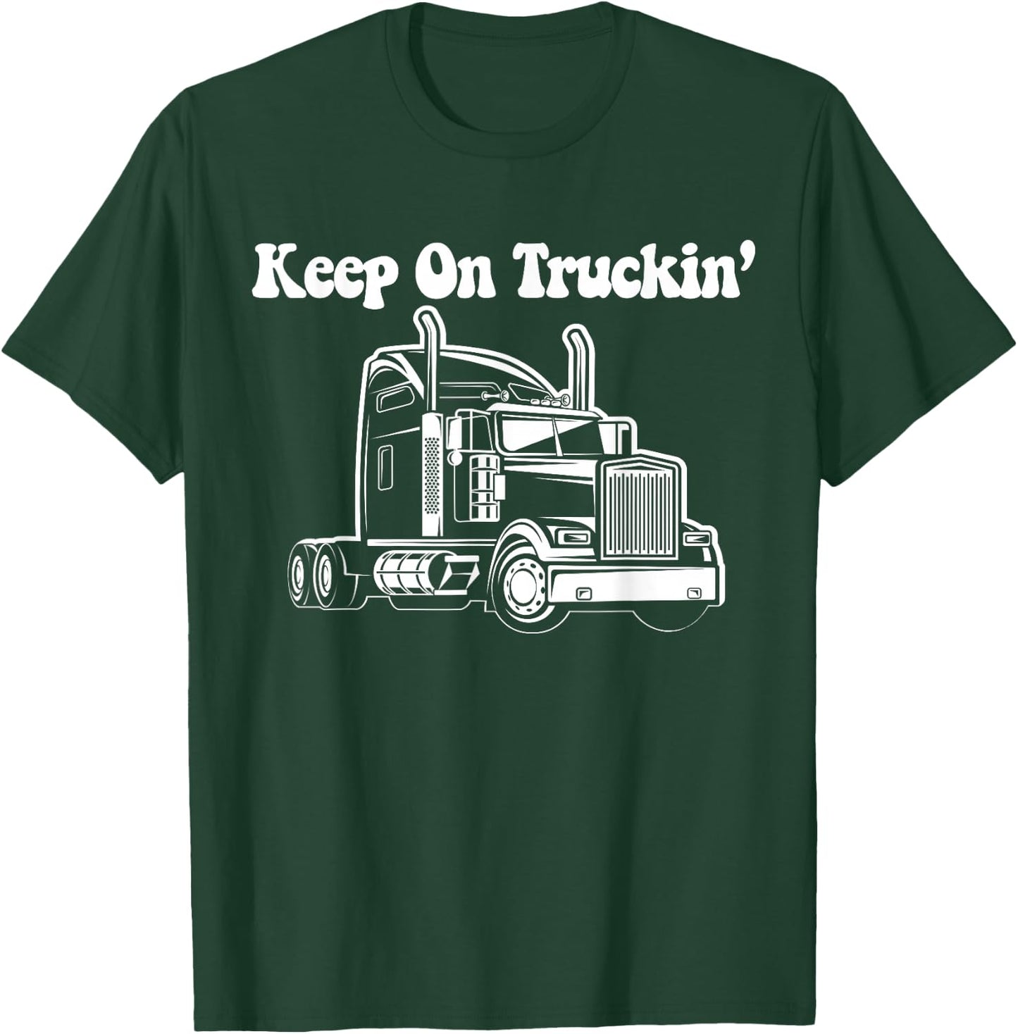 Keep On Truckin - Truck Driver T-Shirt - T-Shirt | Forest