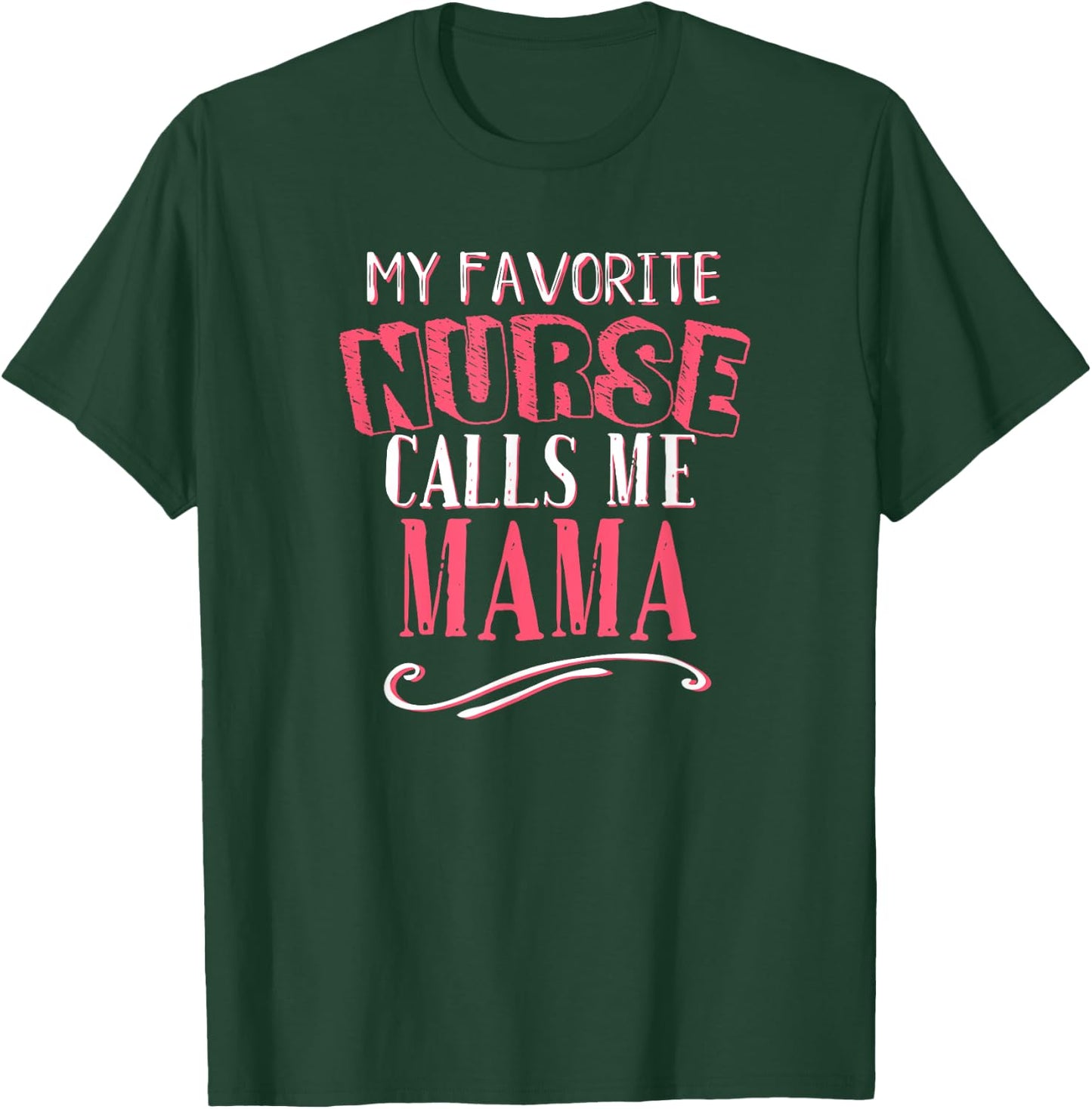 My Favorite Nurse Calls Me Mama Mom Nursing Graduation Gift T-Shirt - T-Shirt | Forest