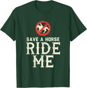 Save a Horse RIDE ME - Cowboy Country Music gift T-Shirt - T-Shirt | Forest