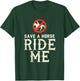 Save a Horse RIDE ME - Cowboy Country Music gift T-Shirt - T-Shirt | Forest