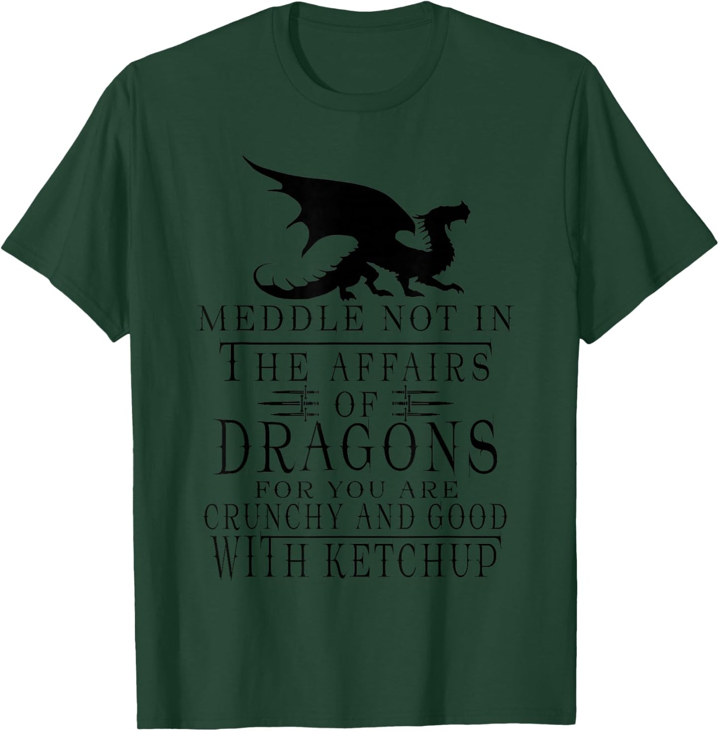 Meddle Not In The Affairs Of Dragons Funny Dragon T-Shirt - T-Shirt | Forest