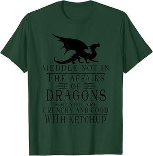 Meddle Not In The Affairs Of Dragons Funny Dragon T-Shirt - T-Shirt | Forest