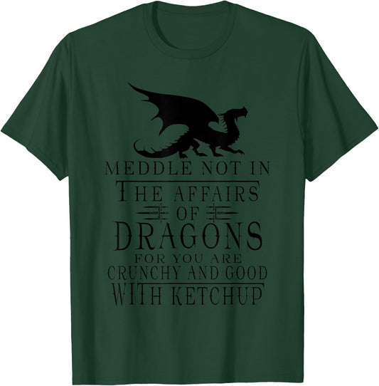 Meddle Not In The Affairs Of Dragons Funny Dragon T-Shirt - T-Shirt | Forest