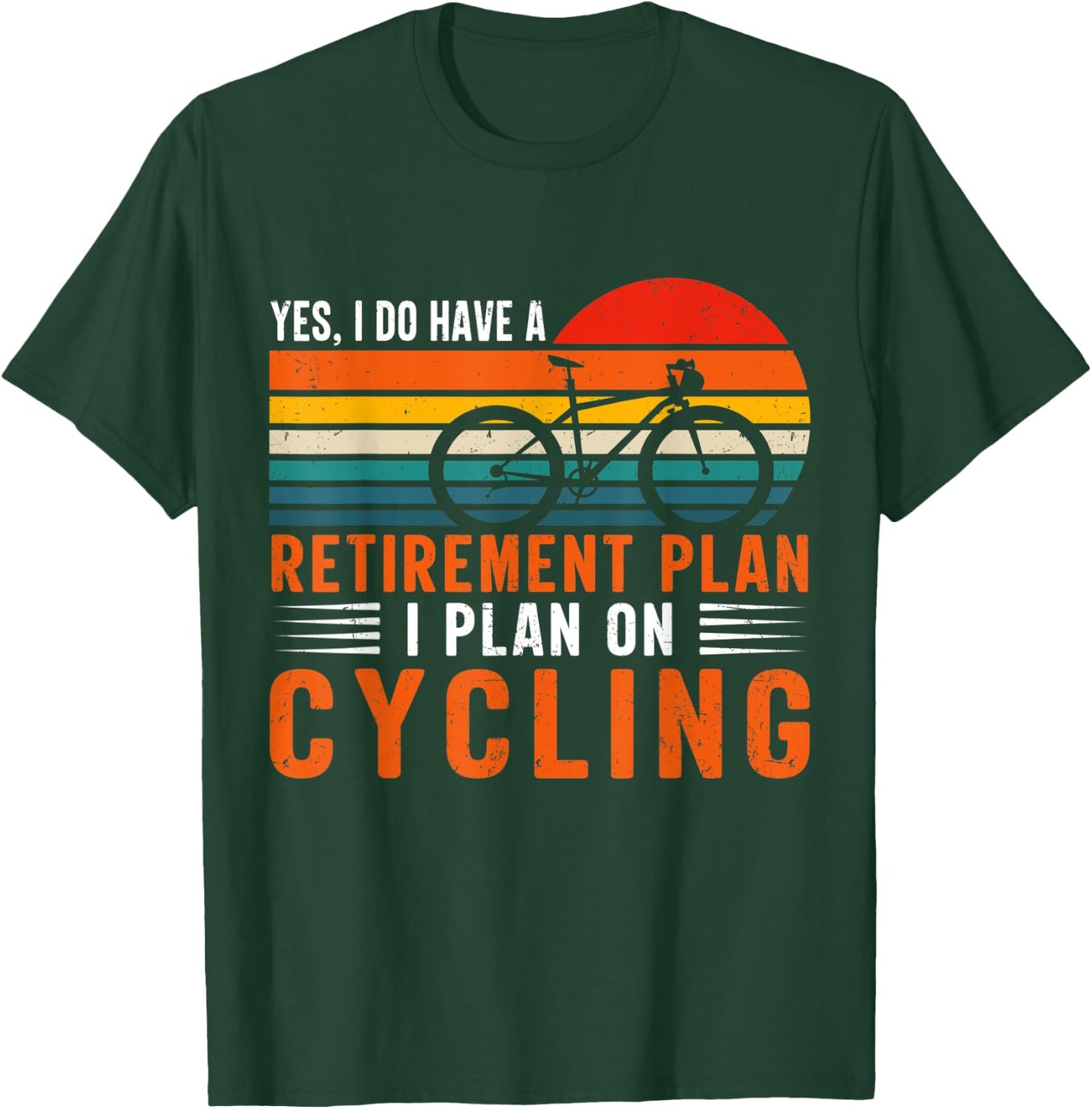 Yes I Have A Retirement Plan Funny Bicycle Retired Cycling T-Shirt - T-Shirt | Forest
