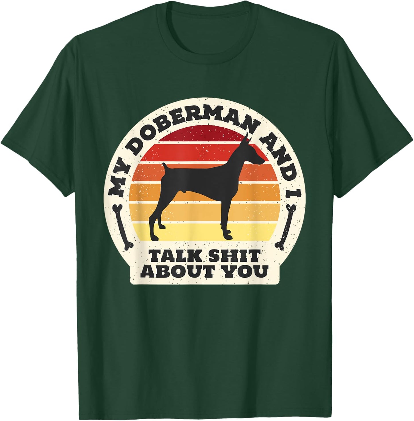 My Doberman And I Talk Shit About You Funny Dog Women Men T-Shirt - T-Shirt | Forest