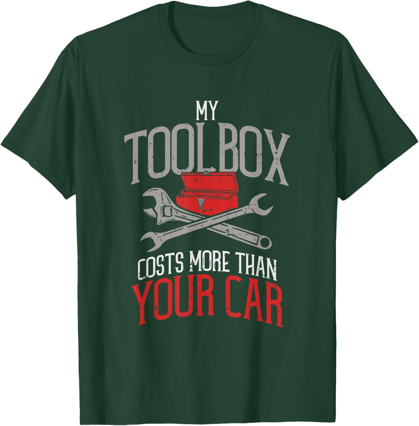My Toolbox Costs More Than Your Car - Funny Auto Mechanic T-Shirt - T-Shirt | Forest