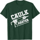 Caulk Master Funny Caulking Service Caulker Caulking T-Shirt - T-Shirt | Forest