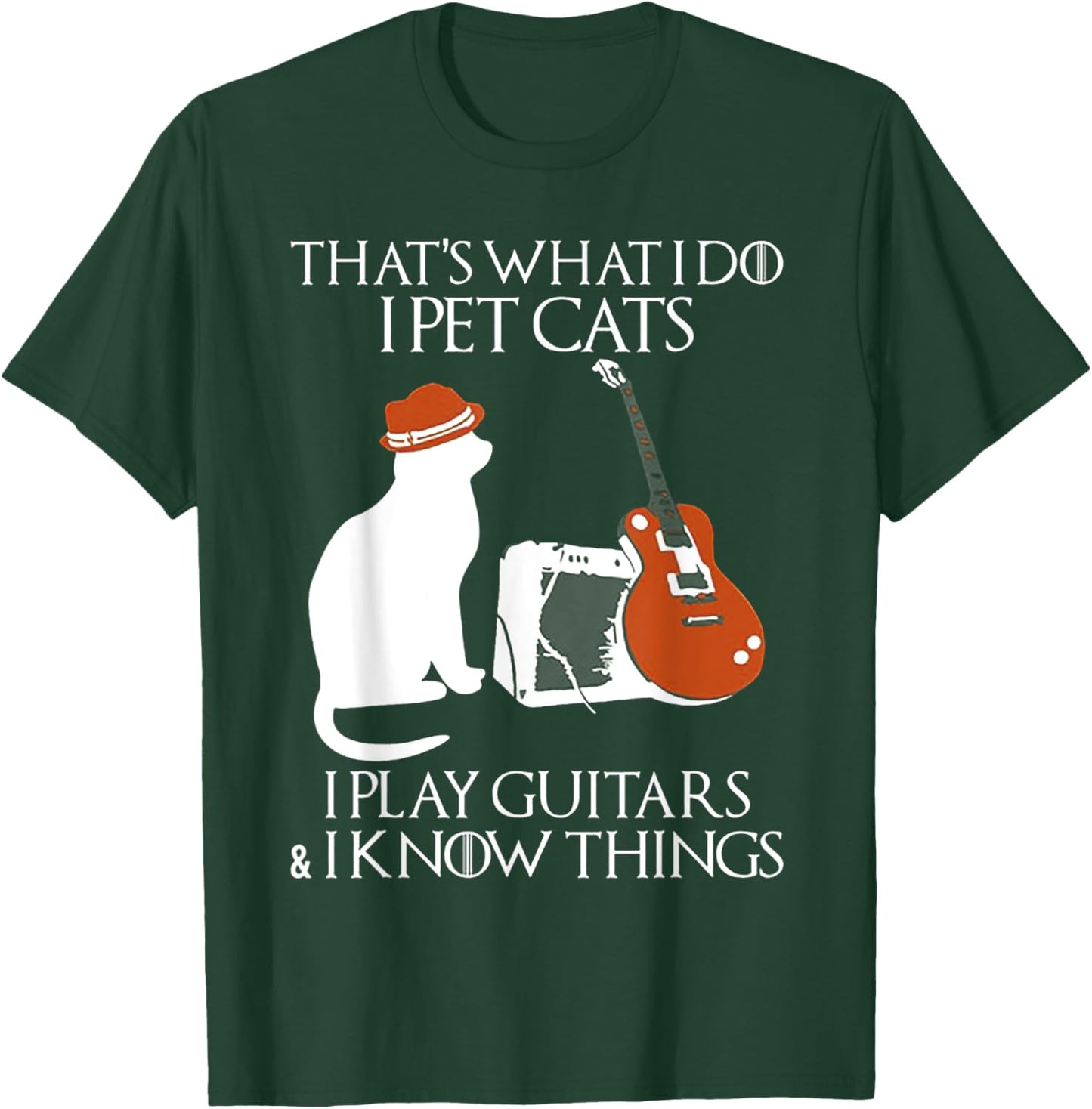 Thatss What I Do I Pet Cats I Play Guitars And I Know Things T-Shirt - T-Shirt | Forest