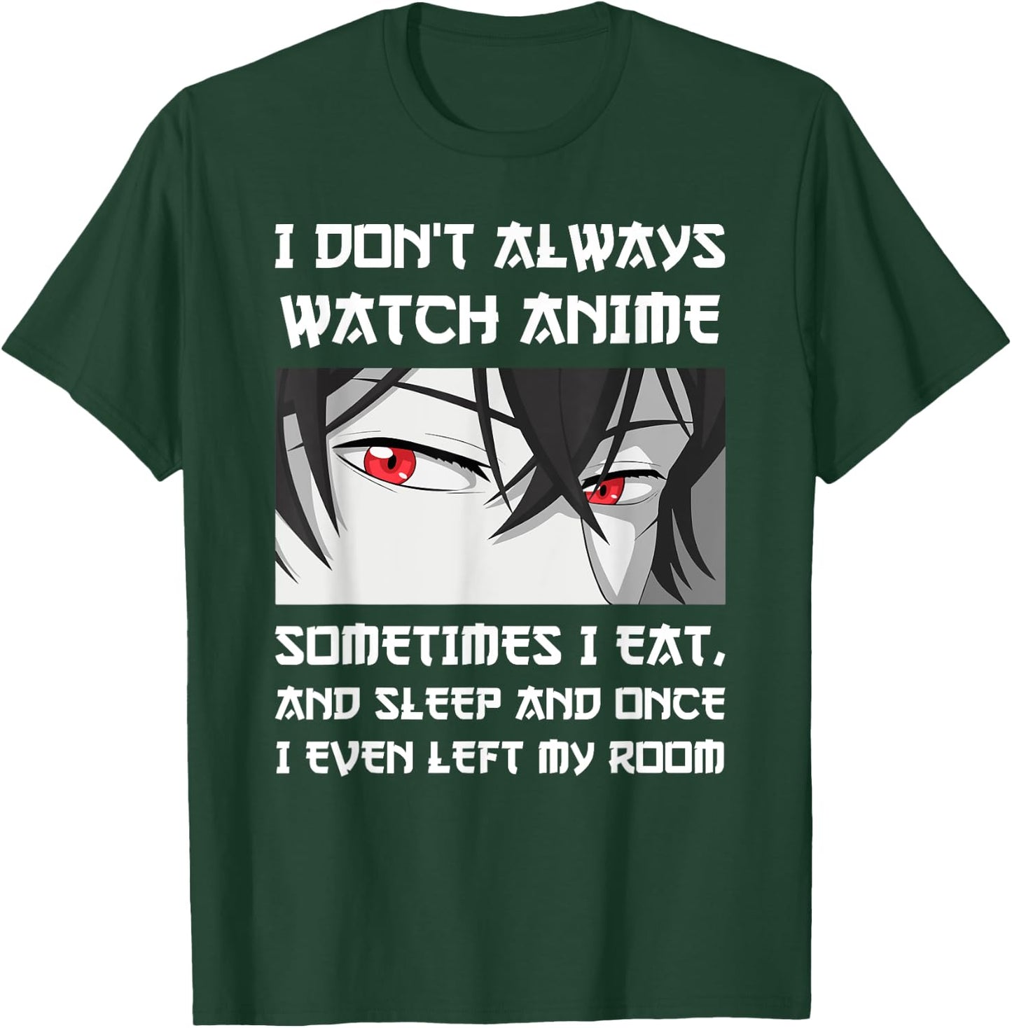 I DON'T ALWAYS WATCH ANIME SOMETIMES I EAT AND SLEEP Otaku T-Shirt - T-Shirt | Forest