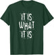 Distressed It is What is T-Shirt - T-Shirt | Forest