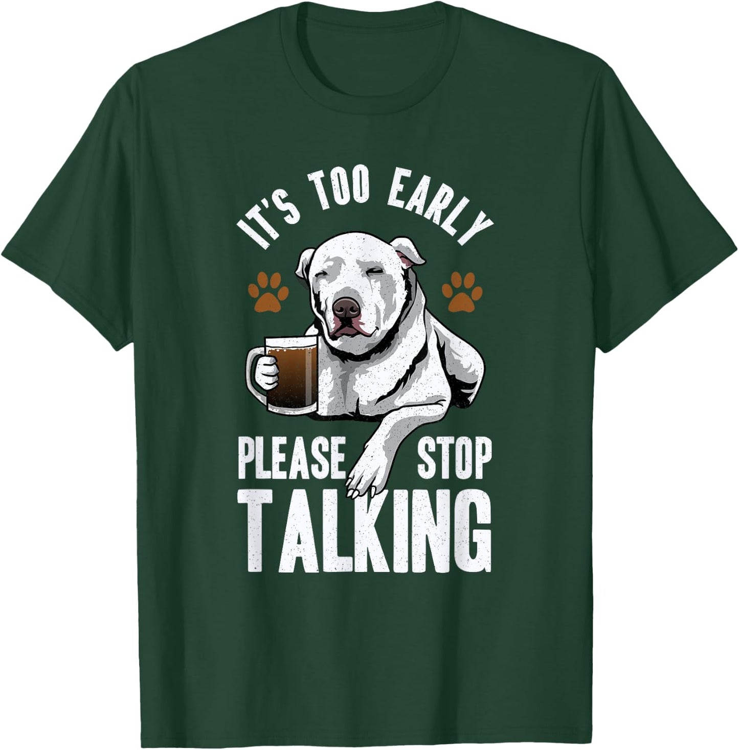 Pitbull It's Too Early Please Stop Talking Coffee Lovers Fun T-Shirt - T-Shirt | Forest