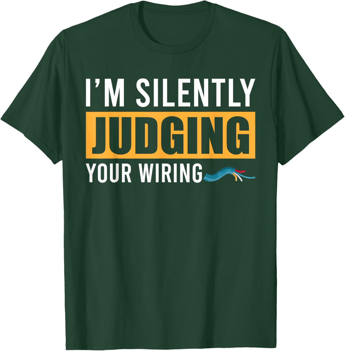Im Silently Judging Your Wiring Funny Lineman Electrician T-Shirt - T-Shirt | Forest
