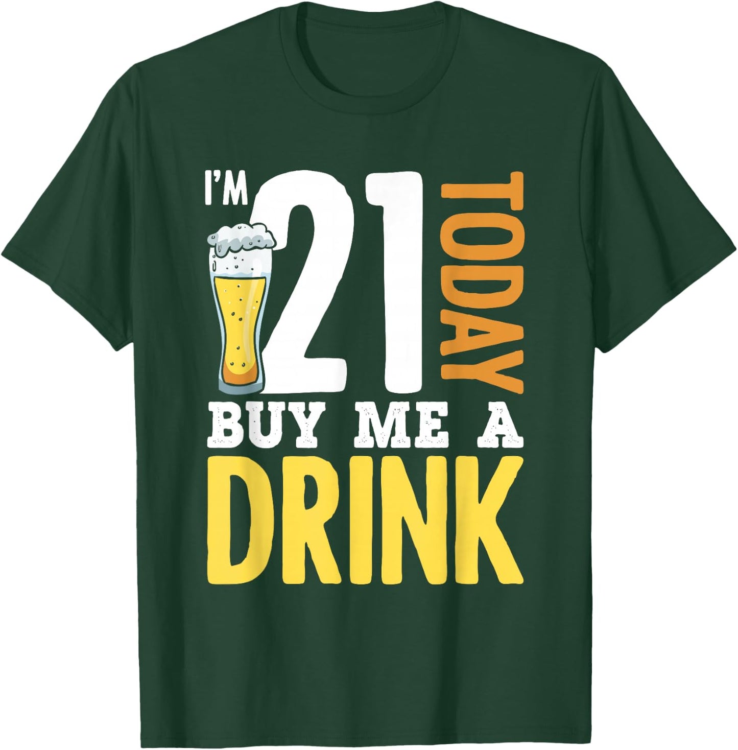 I'm 21 Today Buy Me A Drink Birthday Adult Beer Lover T-Shirt - T-Shirt | Forest