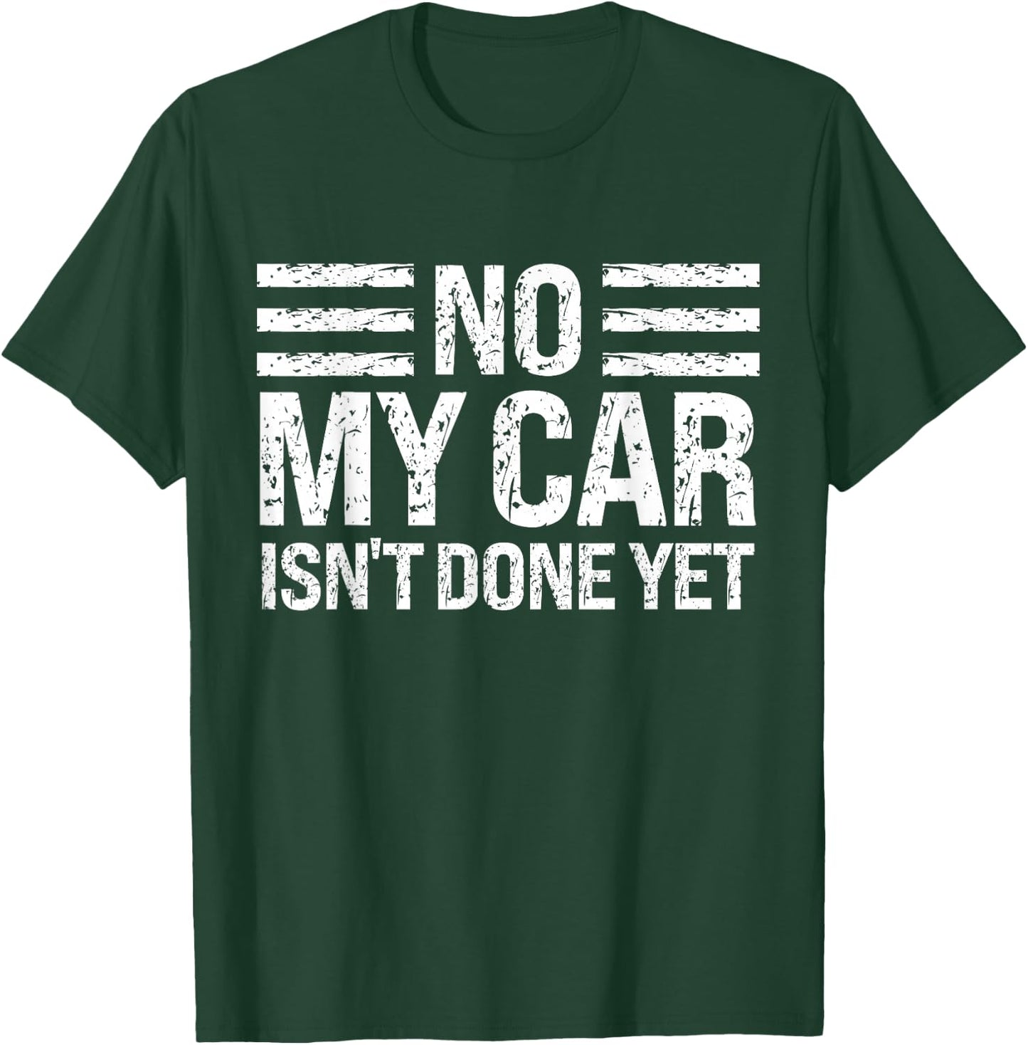 No My Car Isn't Done Yet Funny Mechanic Humor Enthusiast T-Shirt - T-Shirt | Forest