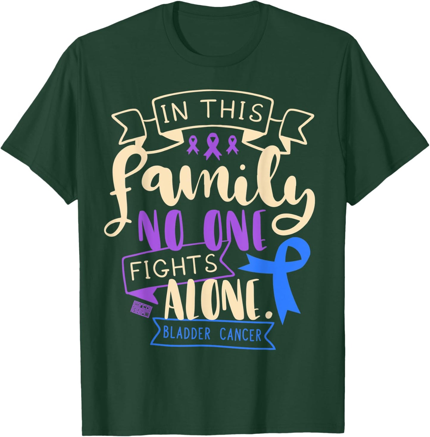 Bladder Cancer Awareness Urine Family No Alone Quote T-Shirt - T-Shirt | Forest