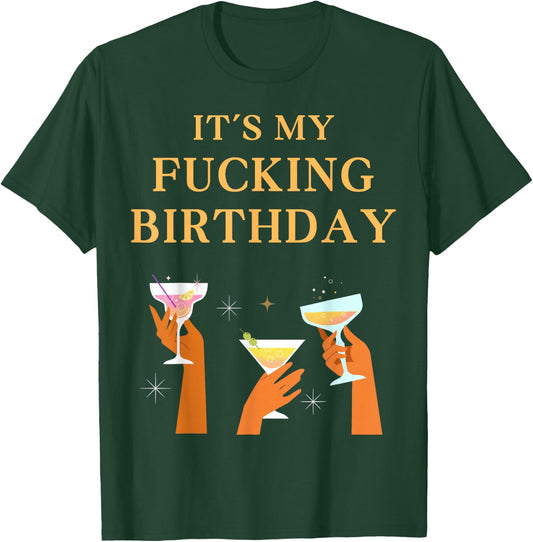 It's My Fucking Birthday Funny Girls Ladies Party Fuck B-Day T-Shirt - T-Shirt | Forest