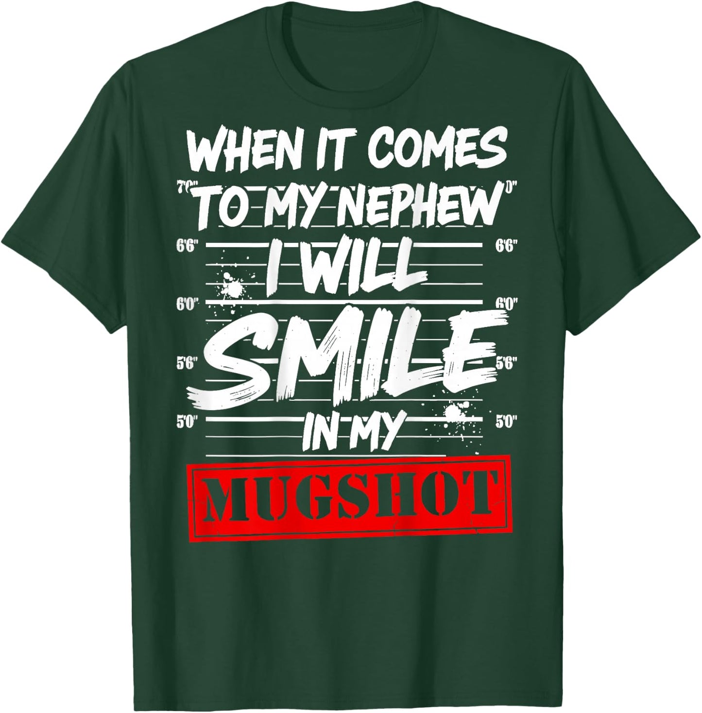 When It Comes to My Nephew I Will Smile in My Mugshot T-Shirt - T-Shirt | Forest
