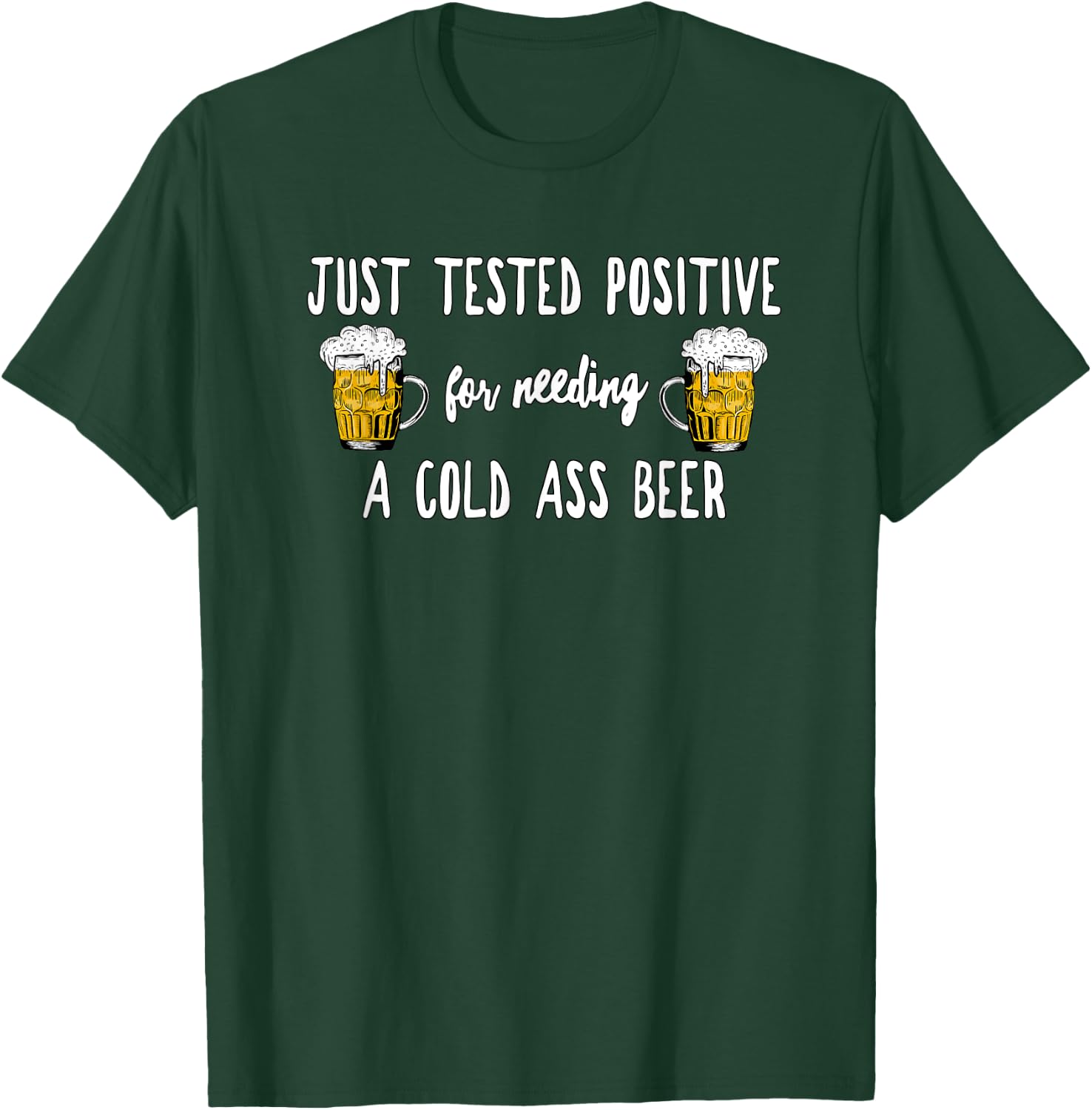 Just Tested Positive For Needing A Cold Ass Beer, By Yoray T-Shirt - T-Shirt | Forest