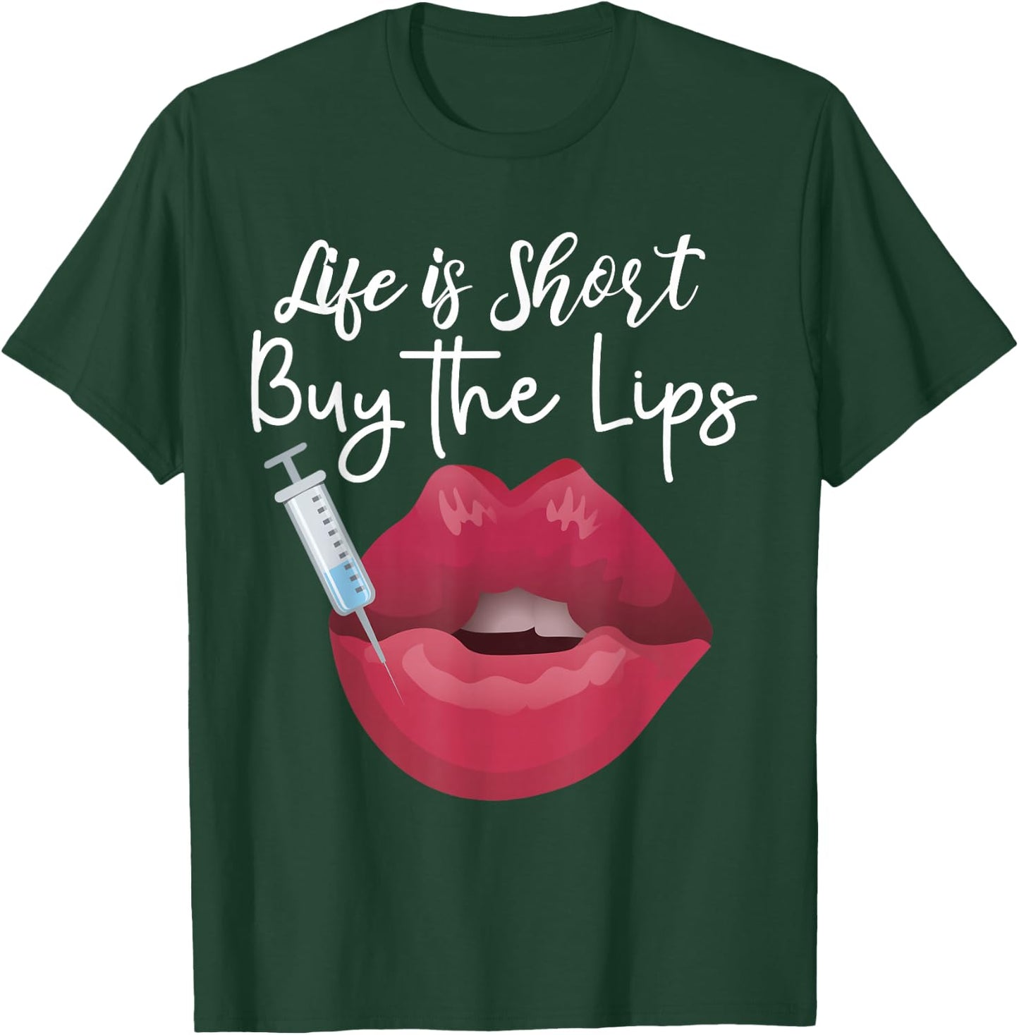 Life Is Short Buy The Lips Filler Aesthetic Nurse Injector T-Shirt - T-Shirt | Forest