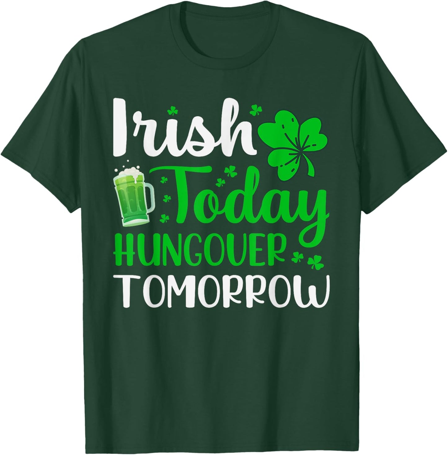 Irish Today, Hungover Tomorrow - Saint Patrick's Day T-Shirt - T-Shirt | Forest