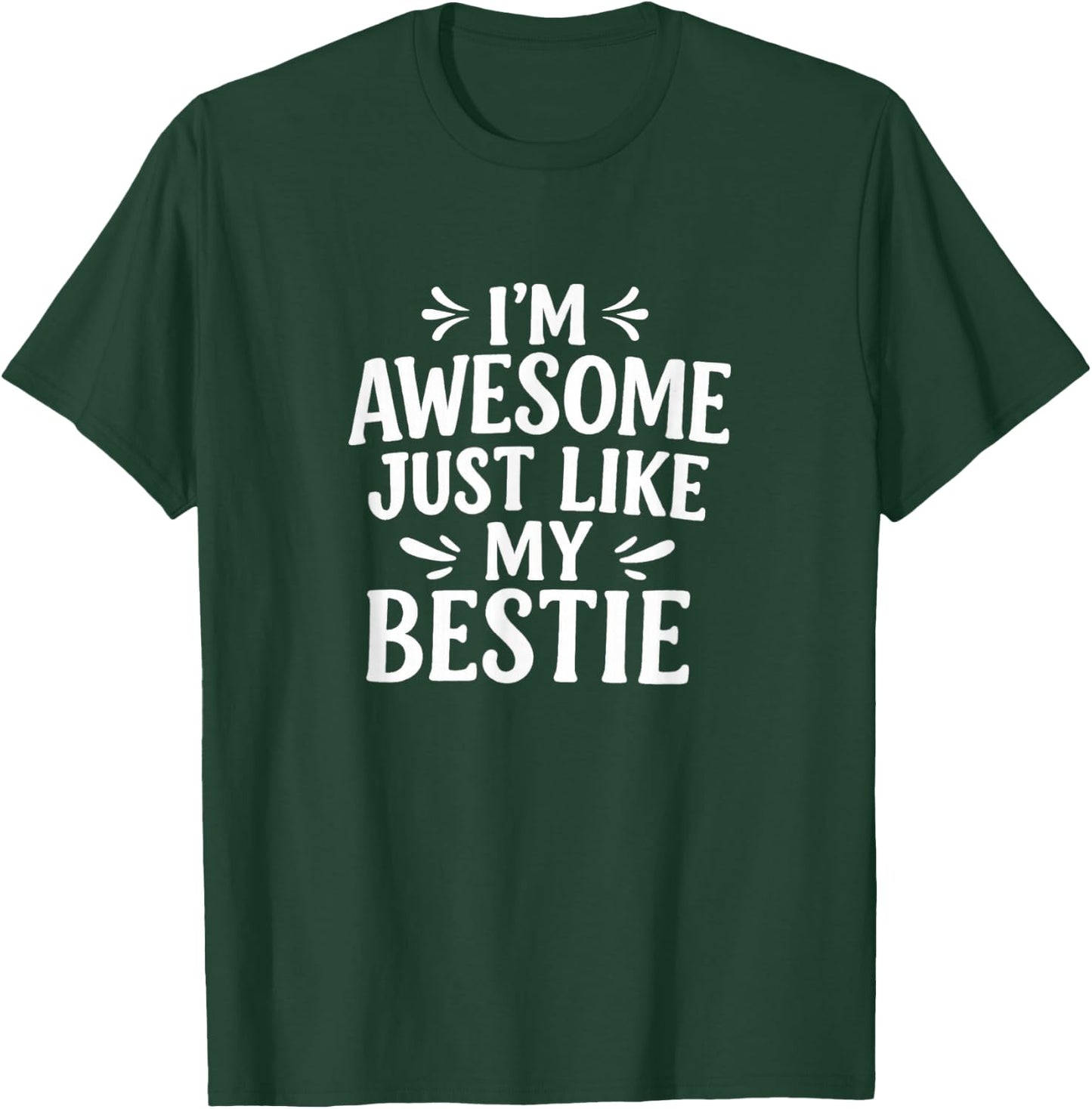 I'm Awesome - Just Like My Bestie T-Shirt - T-Shirt | Forest