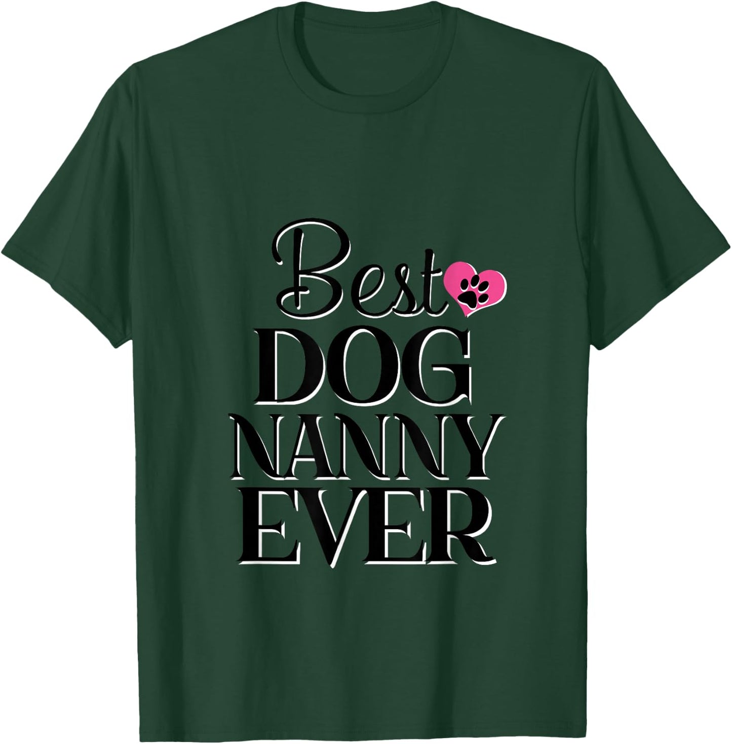 Best Dog Nanny Ever Dog Lover Gift T-Shirt - T-Shirt | Forest